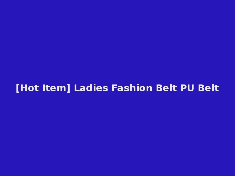 [Hot Item] Ladies Fashion Belt PU Belt