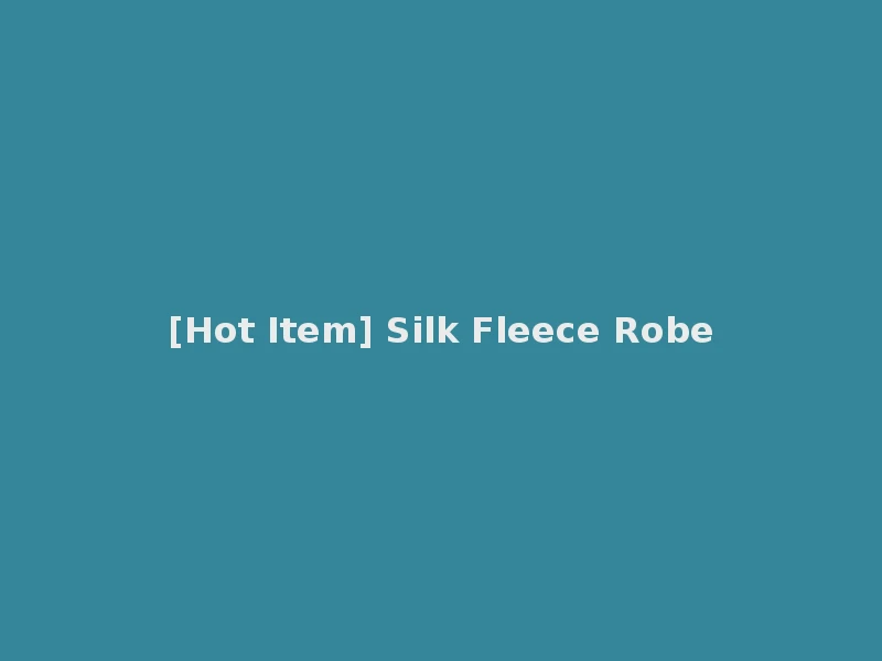 [Hot Item] Silk Fleece Robe