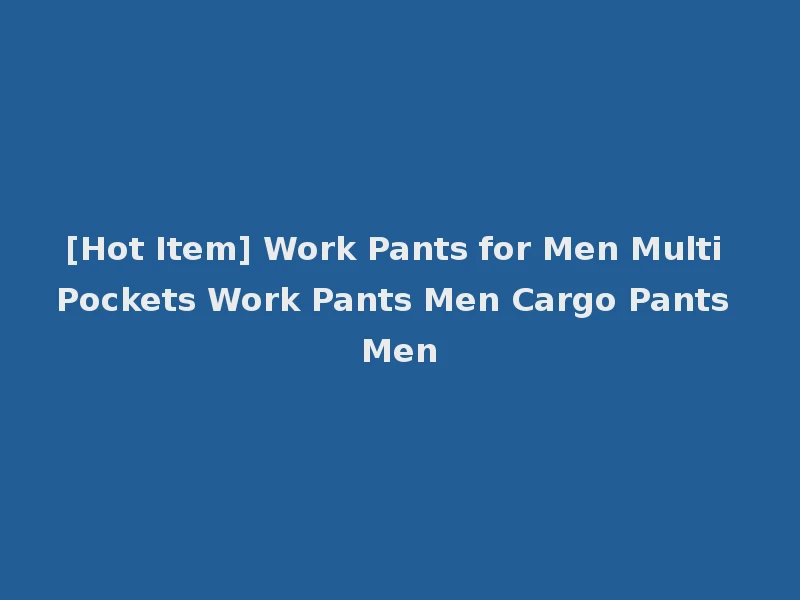 [Hot Item] Work Pants for Men Multi Pockets Work Pants Men Cargo Pants Men