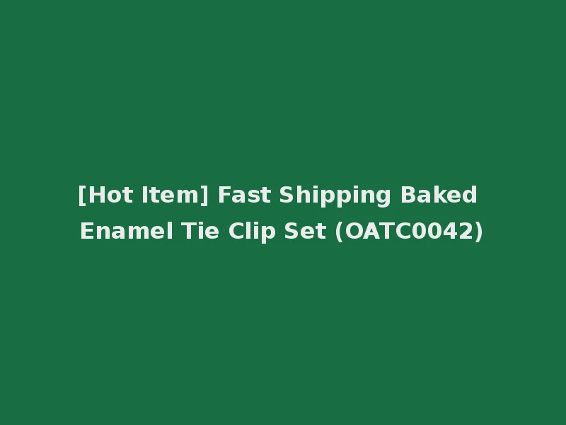 [Hot Item] Fast Shipping Baked Enamel Tie Clip Set (OATC0042)