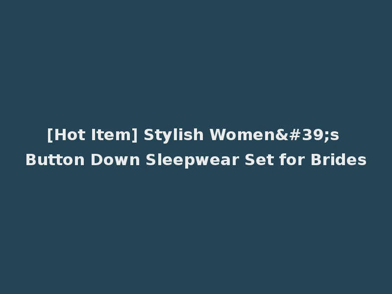 [Hot Item] Stylish Women's Button Down Sleepwear Set for Brides