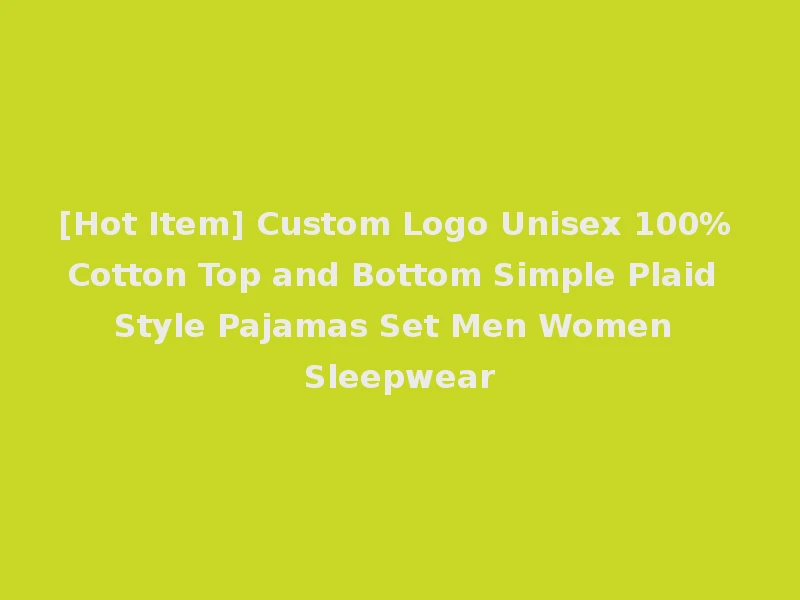 [Hot Item] Custom Logo Unisex 100% Cotton Top and Bottom Simple Plaid Style Pajamas Set Men Women Sleepwear