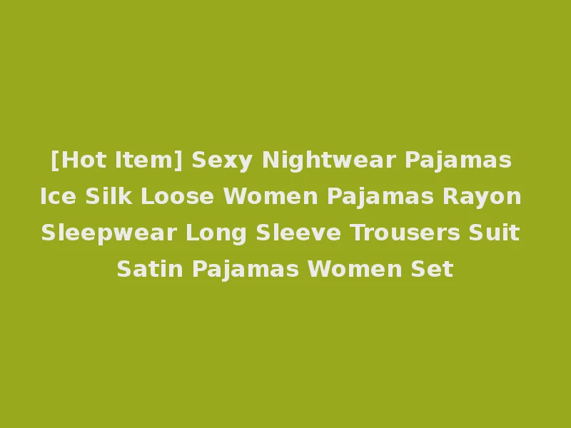 [Hot Item] Sexy Nightwear Pajamas Ice Silk Loose Women Pajamas Rayon Sleepwear Long Sleeve Trousers Suit Satin Pajamas Women Set