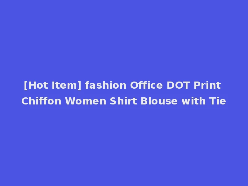 [Hot Item] fashion Office DOT Print Chiffon Women Shirt Blouse with Tie