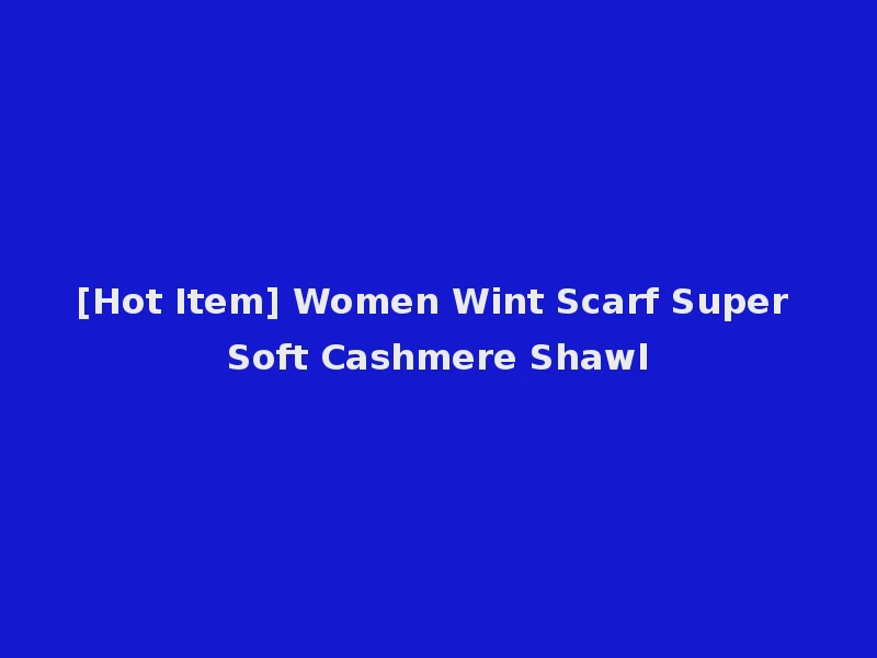 [Hot Item] Women Wint Scarf Super Soft Cashmere Shawl