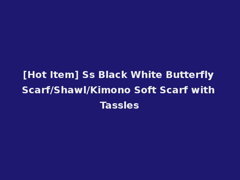[Hot Item] Ss Black White Butterfly Scarf/Shawl/Kimono Soft Scarf with Tassles