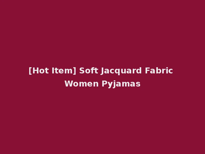 [Hot Item] Soft Jacquard Fabric Women Pyjamas