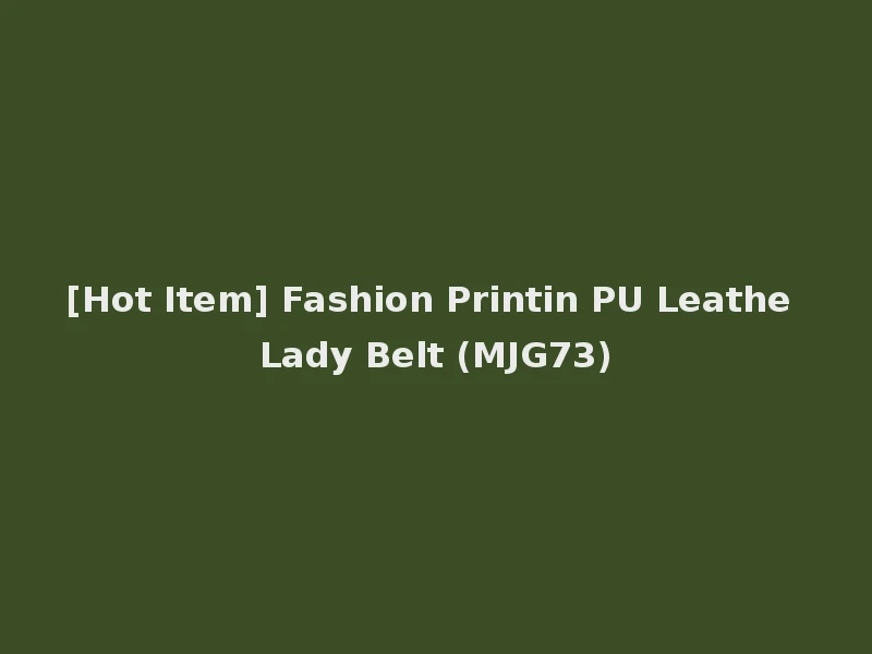 [Hot Item] Fashion Printin PU Leathe Lady Belt (MJG73)