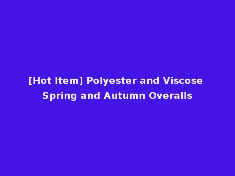 [Hot Item] Polyester and Viscose Spring and Autumn Overalls
