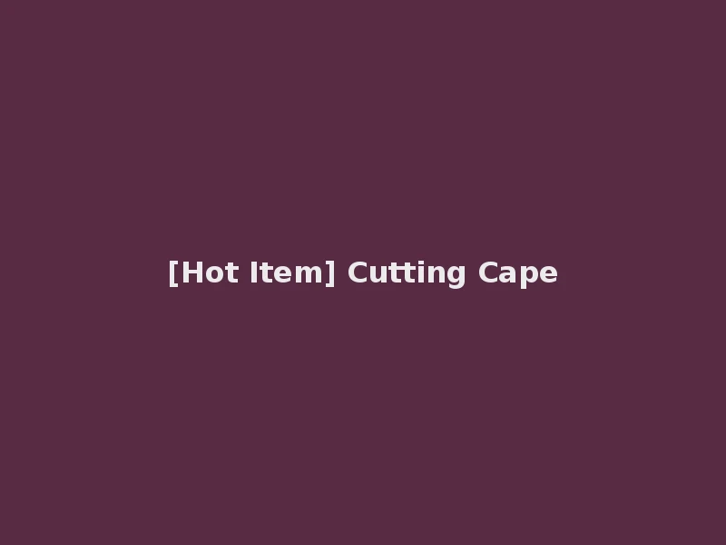 [Hot Item] Cutting Cape