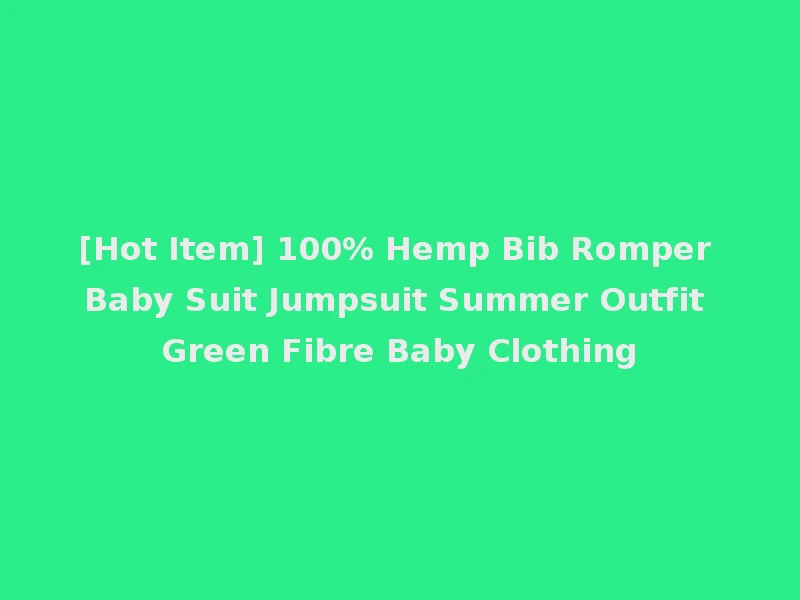 [Hot Item] 100% Hemp Bib Romper Baby Suit Jumpsuit Summer Outfit Green Fibre Baby Clothing