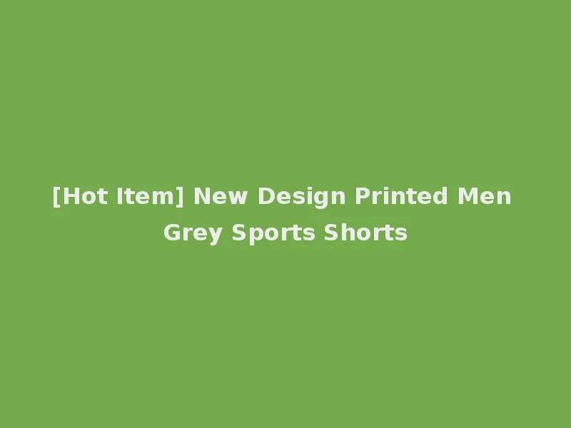 [Hot Item] New Design Printed Men Grey Sports Shorts