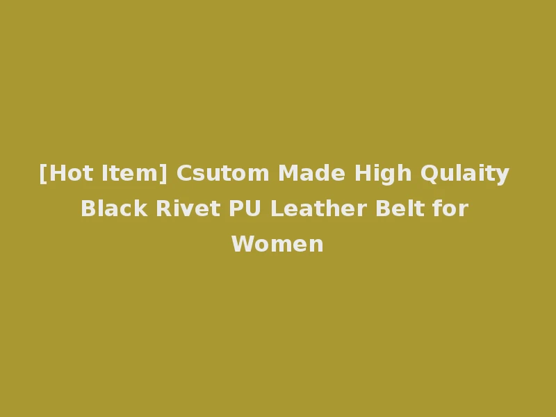 [Hot Item] Csutom Made High Qulaity Black Rivet PU Leather Belt for Women