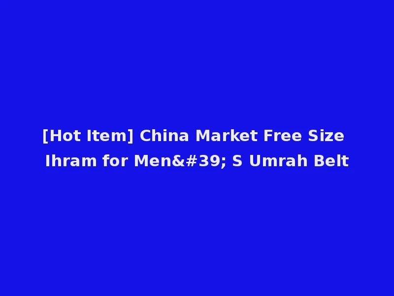 [Hot Item] China Market Free Size Ihram for Men' S Umrah Belt