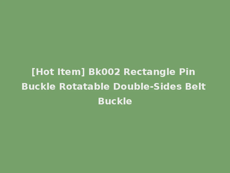 [Hot Item] Bk002 Rectangle Pin Buckle Rotatable Double-Sides Belt Buckle