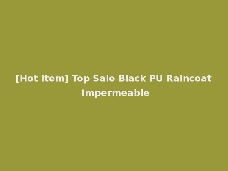 [Hot Item] Top Sale Black PU Raincoat Impermeable