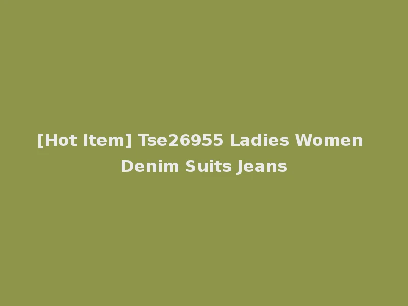[Hot Item] Tse26955 Ladies Women Denim Suits Jeans