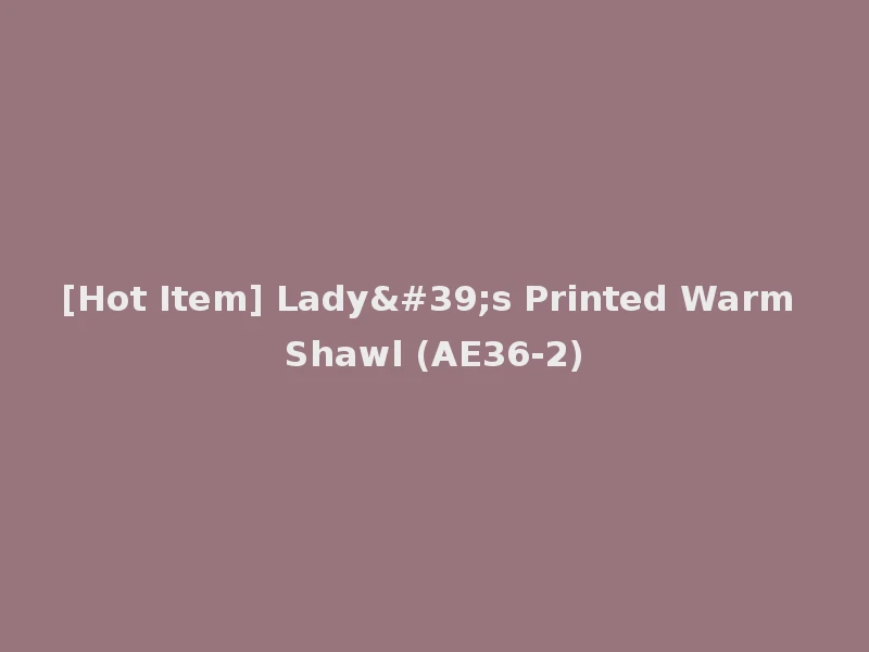[Hot Item] Lady's Printed Warm Shawl (AE36-2)