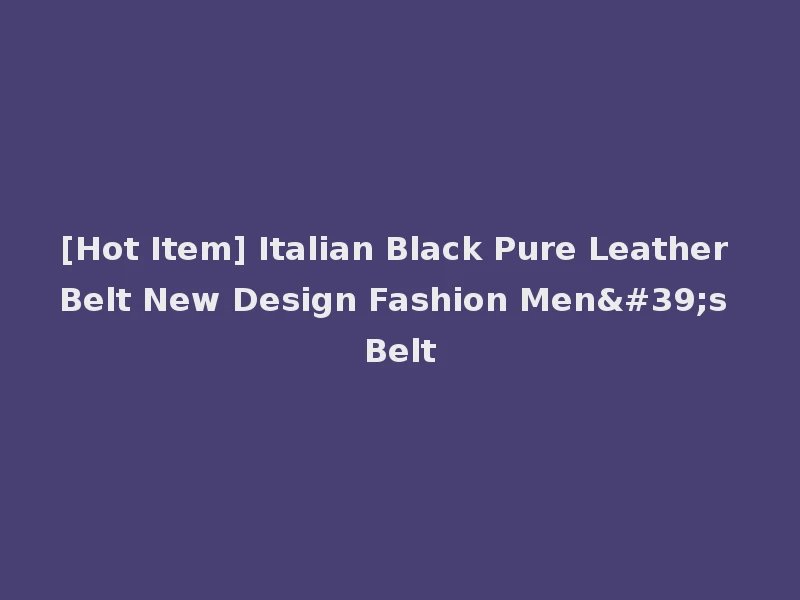 [Hot Item] Italian Black Pure Leather Belt New Design Fashion Men's Belt