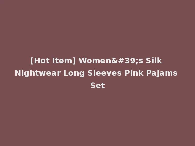 [Hot Item] Women's Silk Nightwear Long Sleeves Pink Pajams Set