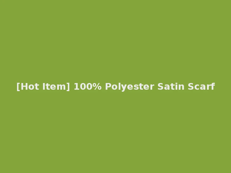 [Hot Item] 100% Polyester Satin Scarf