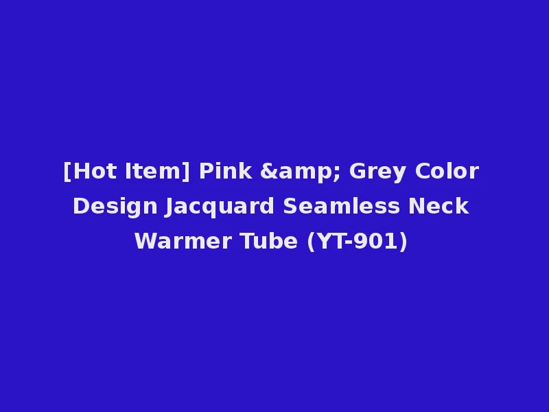 [Hot Item] Pink & Grey Color Design Jacquard Seamless Neck Warmer Tube (YT-901)