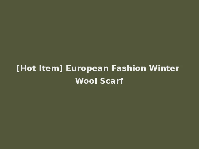 [Hot Item] European Fashion Winter Wool Scarf
