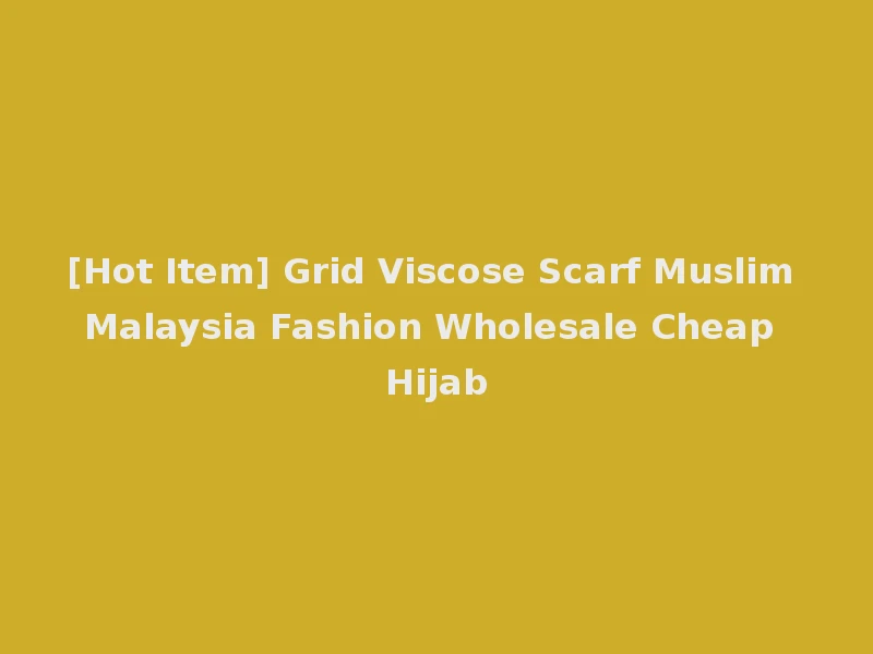 [Hot Item] Grid Viscose Scarf Muslim Malaysia Fashion Wholesale Cheap Hijab