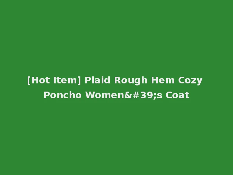 [Hot Item] Plaid Rough Hem Cozy Poncho Women's Coat