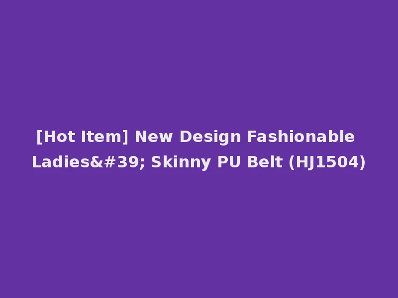 [Hot Item] New Design Fashionable Ladies' Skinny PU Belt (HJ1504)
