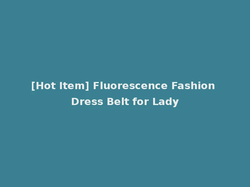 [Hot Item] Fluorescence Fashion Dress Belt for Lady