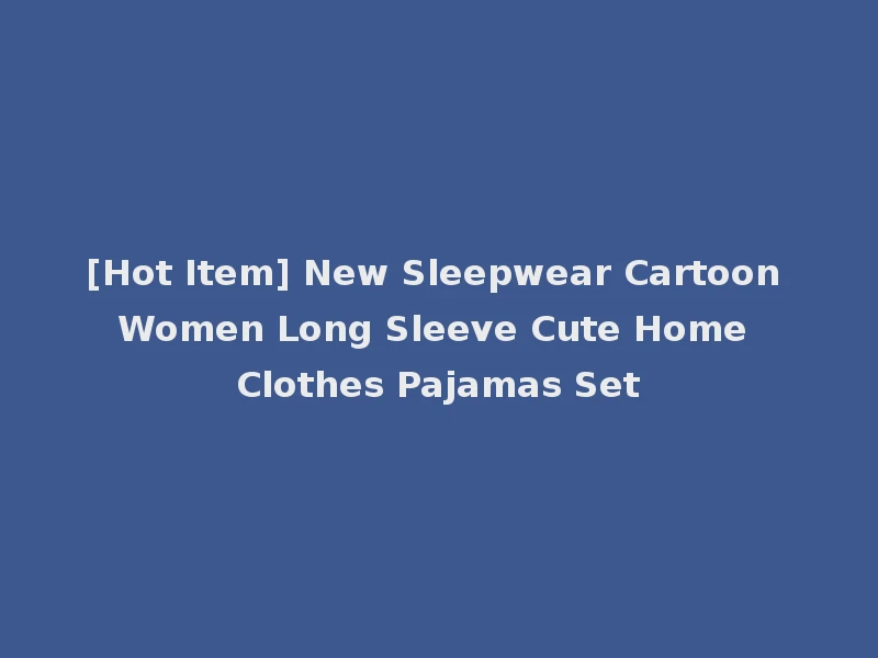 [Hot Item] New Sleepwear Cartoon Women Long Sleeve Cute Home Clothes Pajamas Set