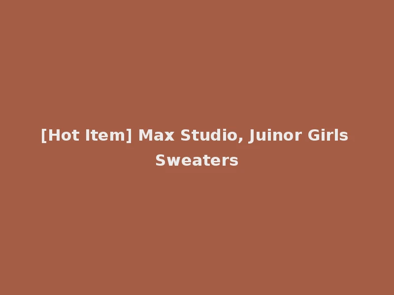 [Hot Item] Max Studio, Juinor Girls Sweaters