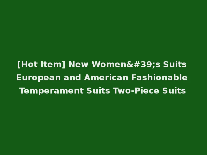 [Hot Item] New Women's Suits European and American Fashionable Temperament Suits Two-Piece Suits