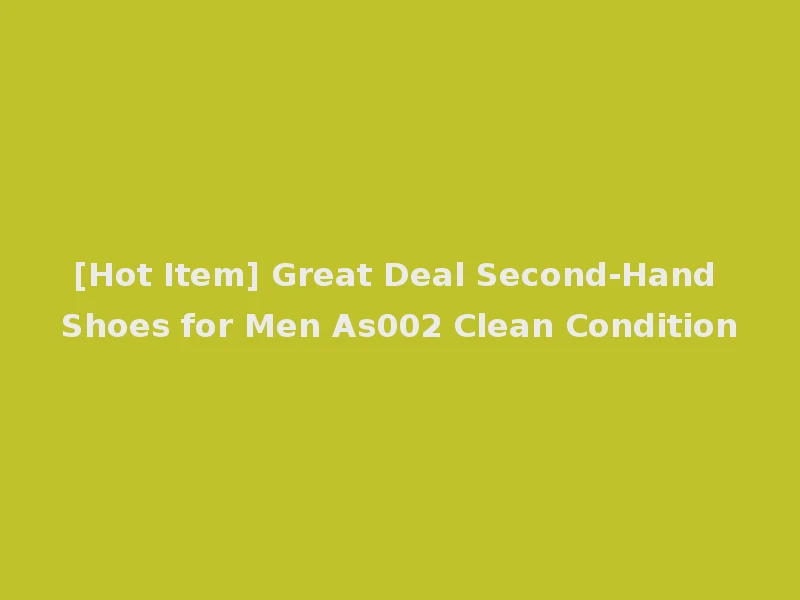 [Hot Item] Great Deal Second-Hand Shoes for Men As002 Clean Condition