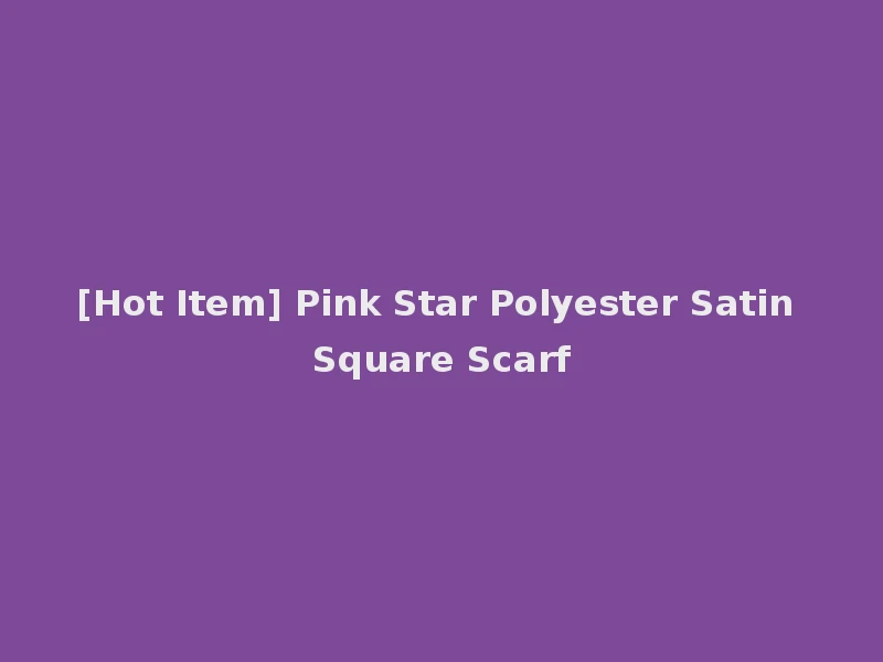 [Hot Item] Pink Star Polyester Satin Square Scarf
