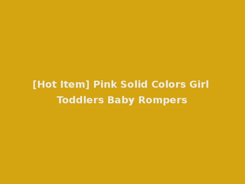 [Hot Item] Pink Solid Colors Girl Toddlers Baby Rompers