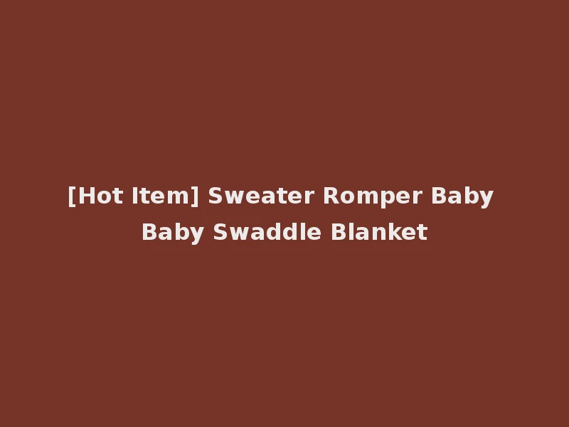 [Hot Item] Sweater Romper Baby Baby Swaddle Blanket