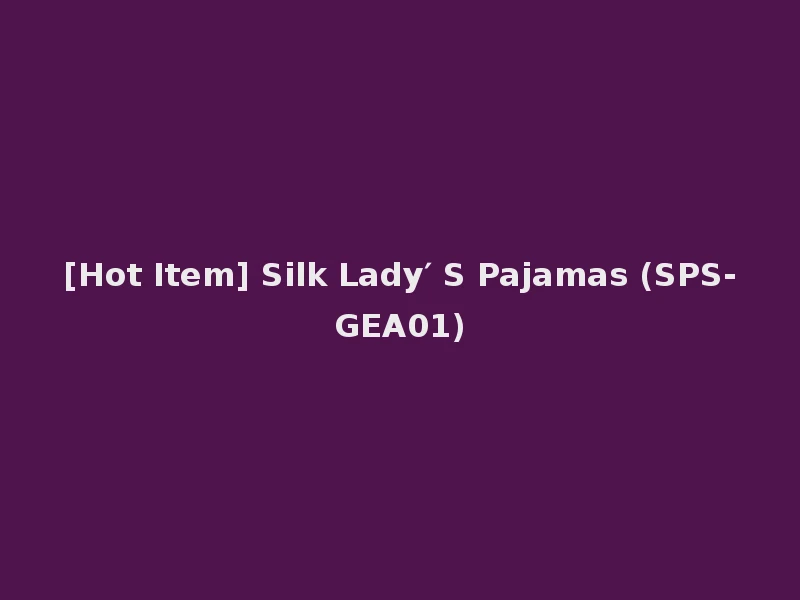 [Hot Item] Silk Lady′ S Pajamas (SPS-GEA01)