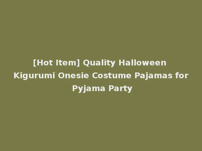 [Hot Item] Quality Halloween Kigurumi Onesie Costume Pajamas for Pyjama Party
