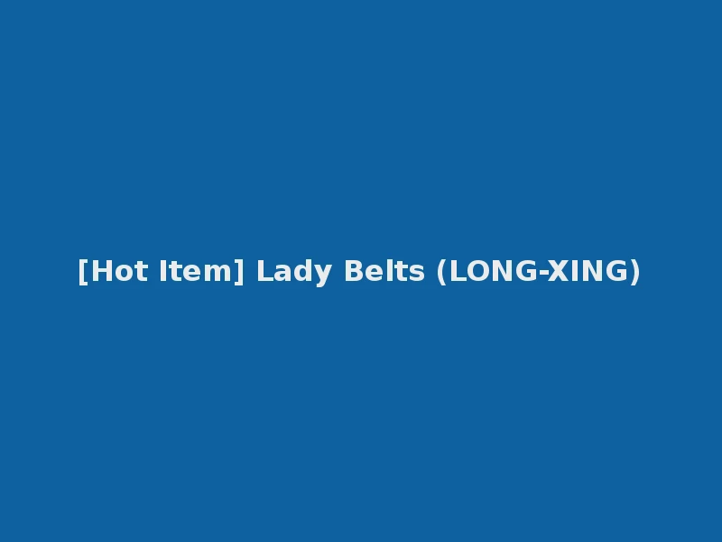 [Hot Item] Lady Belts (LONG-XING)