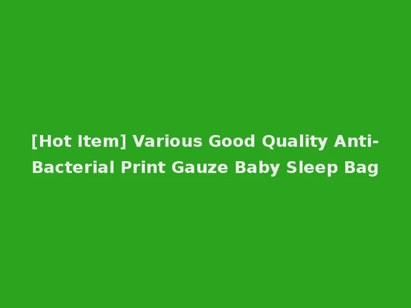 [Hot Item] Various Good Quality Anti-Bacterial Print Gauze Baby Sleep Bag