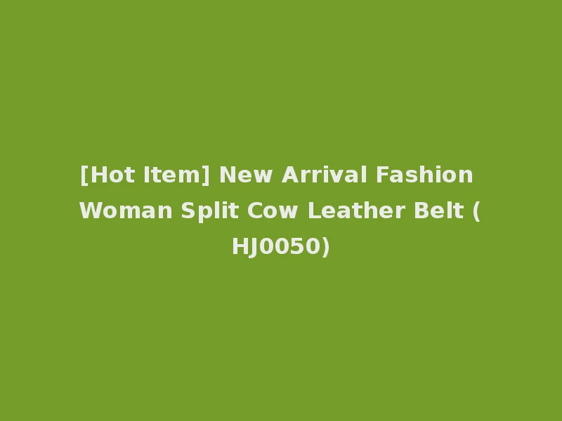 [Hot Item] New Arrival Fashion Woman Split Cow Leather Belt (HJ0050)