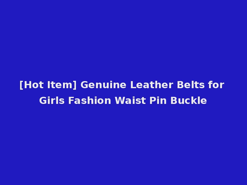 [Hot Item] Genuine Leather Belts for Girls Fashion Waist Pin Buckle