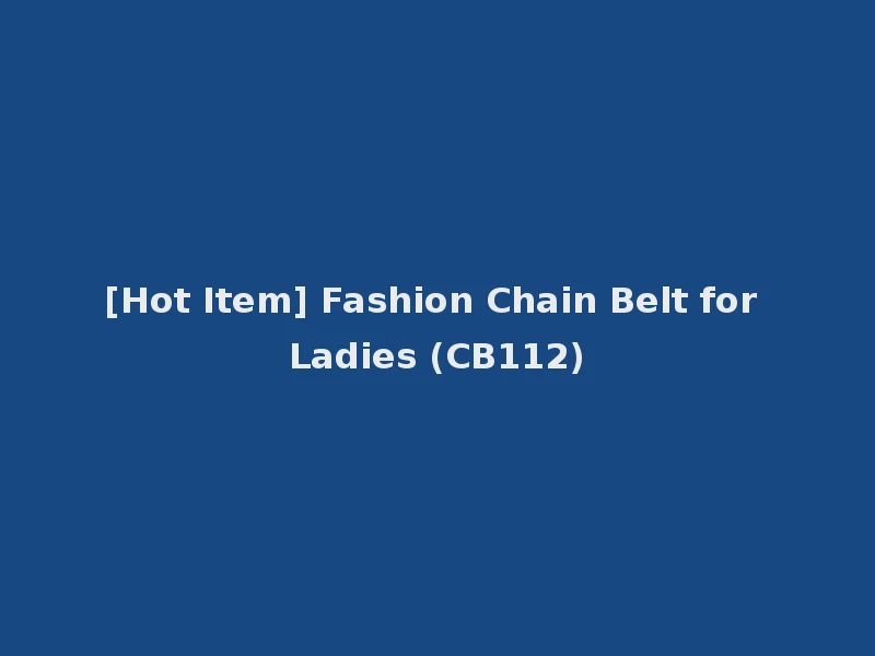 [Hot Item] Fashion Chain Belt for Ladies (CB112)