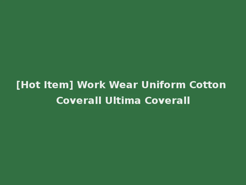 [Hot Item] Work Wear Uniform Cotton Coverall Ultima Coverall
