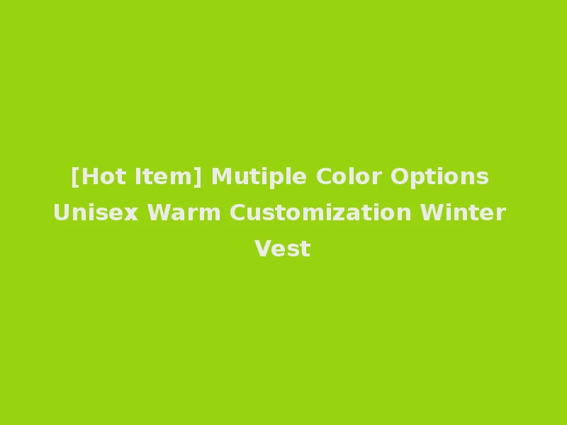 [Hot Item] Mutiple Color Options Unisex Warm Customization Winter Vest