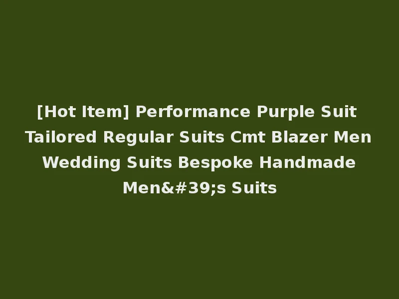 [Hot Item] Performance Purple Suit Tailored Regular Suits Cmt Blazer Men Wedding Suits Bespoke Handmade Men's Suits