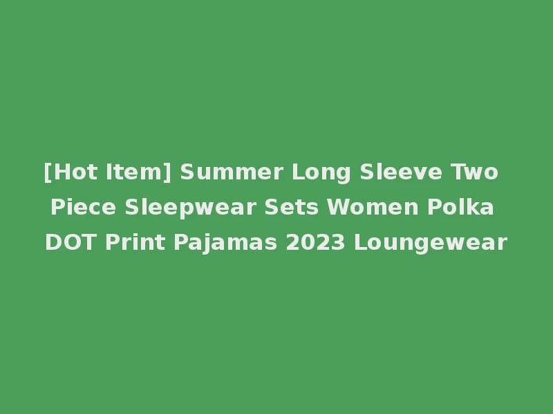 [Hot Item] Summer Long Sleeve Two Piece Sleepwear Sets Women Polka DOT Print Pajamas 2023 Loungewear