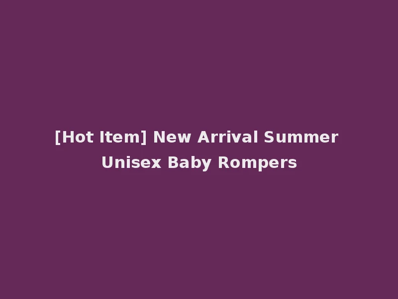 [Hot Item] New Arrival Summer Unisex Baby Rompers